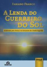 Capa do livro: Lenda do Guerreiro do Sol, A - A Jornada pela Honra e os Invasores da Cidade Sagrada, Fabiano Franco