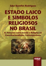 Capa do livro: Estado Laico e Símbolos Religiosos no Brasil - As Relações entre Estado e Religião no Constitucionalismo Contemporâneo, Eder Bomfim Rodrigues