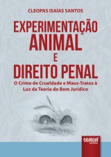Capa do livro: Experimentação Animal e Direito Penal - O Crime de Crueldade e Maus-Tratos à Luz da Teoria do Bem Jurídico, Cleopas Isaías Santos