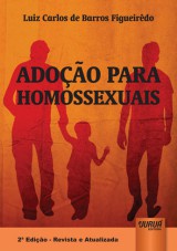 Capa do livro: Adoo para Homossexuais - Edio Revista e Atualizada de Acordo com o Cdigo Civil, Lei Nacional da Adoo e as Mais Recentes Decises Judiciais - 2 Edio - Revista e Atualizada, Luiz Carlos de Barros Figueirdo