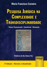 Capa do livro: Pesquisa Jurdica na Complexidade e Transdisciplinaridade - Temas Transversais - Interfaces - Glossrio - Prefcio de Rui Simon Paz - 4 Edio - Revista e Atualizada, Maria Francisca Carneiro