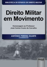 Capa do livro: Direito Militar em Movimento - Homenagem ao Professor Jos Carlos Couto de Carvalho, Coordenador: Antnio Pereira Duarte