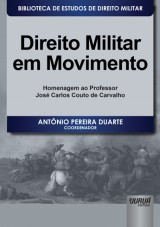 Capa do livro: Direito Militar em Movimento - Homenagem ao Professor José Carlos Couto de Carvalho - Biblioteca de Estudos de Direito Militar - Coordenada por Jorge Cesar de Assis, Coordenador: Antônio Pereira Duarte