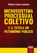 Capa do livro: Microssistema Processual Coletivo e a Tutela do Patrimônio Público, Valtair Lemos Loureiro