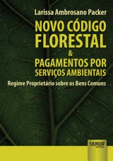 Capa do livro: Novo Cdigo Florestal & Pagamentos por Servios Ambientais - Regime Proprietrio sobre os Bens Comuns, Larissa Ambrosano Packer