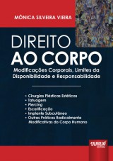 Capa do livro: Direito ao Corpo - Modificaes Corporais, Limites da Disponibilidade e Responsabilidade, Mnica Silveira Vieira