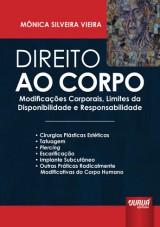 Capa do livro: Direito ao Corpo - Modificações Corporais, Limites da Disponibilidade e Responsabilidade, Mônica Silveira Vieira