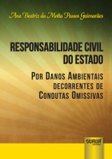 Capa do livro: Responsabilidade Civil do Estado por Danos Ambientais Decorrentes de Condutas Omissivas, Ana Beatriz da Motta Passos Guimares