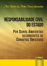 Capa do livro: Responsabilidade Civil do Estado por Danos Ambientais Decorrentes de Condutas Omissivas, Ana Beatriz da Motta Passos Guimarães