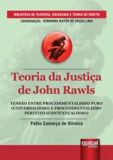 Capa do livro: Teoria da Justia de John Rawls - Tenso entre Procedimentalismo Puro (Universalismo) e Procedimentalismo Perfeito (Contextualismo) - Biblioteca de Filosofia, Sociologia e Teoria do Direito - Coordenao Fernando Rister de Souza Lima, Pablo Camaro de Oliveira