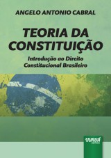 Capa do livro: Teoria da Constituição - Introdução ao Direito Constitucional Brasileiro, Angelo Antonio Cabral