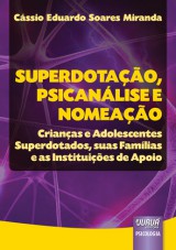 Capa do livro: Superdotao, Psicanlise e Nomeao - Crianas e Adolescentes Superdotados, suas Famlias e as Instituies de Apoio, Cssio Eduardo Soares Miranda