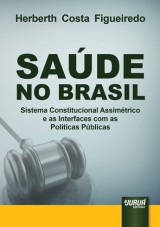 Capa do livro: Sade no Brasil - Sistema Constitucional Assimtrico e as Interfaces com as Polticas Pblicas, Herberth Costa Figueiredo