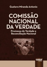 Capa do livro: Comissão Nacional da Verdade - Promessa de Verdade e Reconciliação Nacional, Gustavo Miranda Antonio