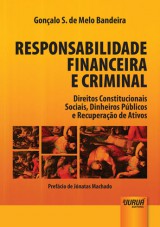 Capa do livro: Responsabilidade Financeira e Criminal - Direitos Constitucionais Sociais, Dinheiros Pblicos e Recuperao de Ativos, Gonalo S. de Melo Bandeira