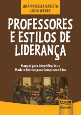 Capa do livro: Professores e Estilos de Liderança - Manual para Identificá-los e Modelo Teórico para Compreendê-los, Ana Priscila Batista e Lidia Weber