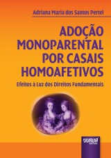 Capa do livro: Adoção Monoparental por Casais Homoafetivos - Efeitos à Luz dos Direitos Fundamentais, Adriana Maria dos Santos Pertel