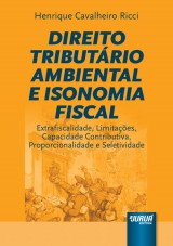 Capa do livro: Direito Tributrio Ambiental e Isonomia Fiscal - Extrafiscalidade, Limitaes, Capacidade Contributiva, Proporcionalidade e Seletividade, Henrique Cavalheiro Ricci