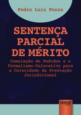 Capa do livro: Sentena Parcial de Mrito - Cumulao de Pedidos e o Formalismo-Valorativo para a Celeridade da Prestao Jurisdicional, Pedro Luiz Pozza