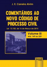 Capa do livro: Comentários ao Novo Código de Processo Civil - Lei 13.105, de 16 de Março de 2015 - Volume III - Arts. 149 ao 259, J. E. Carreira Alvim