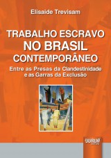 Capa do livro: Trabalho Escravo no Brasil Contemporneo - Entre as Presas da Clandestinidade e as Garras da Excluso, Elisaide Trevisam