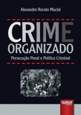 Capa do livro: Crime Organizado - Persecuo Penal e Poltica Criminal, Alexandre Rorato Maciel