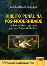 Capa do livro: Direito Penal na Ps-Modernidade - A Racionalidade Legislativa para uma Sociedade de Risco - 2 Edio - Revista e Atualizada com a Nova Lei do Feminicdio - Lei 13.104 de 09.03.2015, Cludio Rogrio Sousa Lira