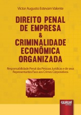 Capa do livro: Direito Penal de Empresa & Criminalidade Econmica Organizada - Responsabilidade Penal das Pessoas Jurdicas e de seus Representantes Face aos Crimes Corporativos, Victor Augusto Estevam Valente