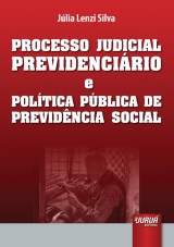 Capa do livro: Processo Judicial Previdenciário e Política Pública de Previdência Social, Júlia Lenzi Silva
