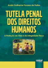 Capa do livro: Tutela Penal dos Direitos Humanos, André Guilherme Tavares de Freitas