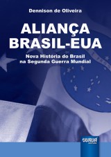 Capa do livro: Aliana Brasil-EUA - Nova Histria do Brasil na Segunda Guerra Mundial, Dennison de Oliveira
