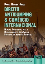 Capa do livro: Direito Antidumping & Comércio Internacional - Medidas Antidumping para o Desenvolvimento Econômico e Proteção da Indústria Doméstica - Conforme o Novo Decreto Antidumping, Daniel Massini Jorge