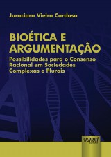 Capa do livro: Biotica e Argumentao - Possibilidades para o Consenso Racional em Sociedades Complexas e Plurais, Juraciara Vieira Cardoso