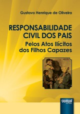 Capa do livro: Responsabilidade Civil dos Pais Pelos Atos Ilcitos dos Filhos Capazes, Gustavo Henrique de Oliveira