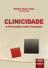Capa do livro: Clinicidade - A Psicanálise entre Gerações, Organizador: Rafael Alves Lima