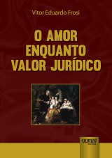 Capa do livro: Amor Enquanto Valor Jurídico, O, Vitor Eduardo Frosi