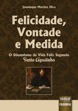 Capa do livro: Felicidade, Vontade e Medida - O Dinamismo da Vida Feliz Segundo Santo Agostinho, Josadaque Martins Silva