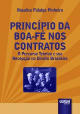 Capa do livro: Princípio da Boa-Fé nos Contratos - O Percurso Teórico e sua Recepção no Direito Brasileiro, Rosalice Fidalgo Pinheiro