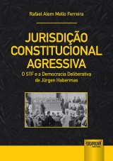 Capa do livro: Jurisdio Constitucional Agressiva - O STF e a Democracia Deliberativa de Jrgen Habermas, Rafael Alem Mello Ferreira