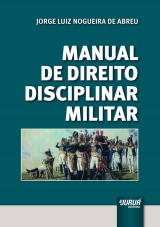 Capa do livro: Manual de Direito Disciplinar Militar, Jorge Luiz Nogueira de Abreu