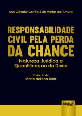 Capa do livro: Responsabilidade Civil pela Perda da Chance - Natureza Jurdica e Quantificao do Dano - Prefcio de Maria Helena Diniz, Ana Cludia Corra Zuin Mattos do Amaral