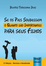 Capa do livro: Se os Pais Soubessem o Quanto so Importantes para seus Filhos, Beatriz Teresinha Dias