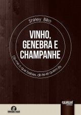 Capa do livro: Vinho, Genebra e Champanhe - Diz-me o que bebes, dir-te-ei quem s - Semeando Livros, Shirley Bilro