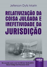 Capa do livro: Relativizao da Coisa Julgada e Inefetividade da Jurisdio  De acordo com a Lei 13.105 de 16.03.2015  Novo Cdigo de Processo Civil, Jeferson Dytz Marin