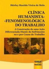 Capa do livro: Clnica Humanista-Fenomenolgica do Trabalho - A Construo de uma Ao Diferenciada Diante do Sofrimento no e por Causa do Trabalho, Shirley Macdo Vieira de Melo