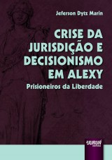 Capa do livro: Crise da Jurisdio e Decisionismo em Alexy  Prisioneiros da Liberdade, Jeferson Dytz Marin