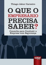Capa do livro: O Que o Empresrio Precisa Saber? - Consulta para Conduzir a Empresa com Segurana, Thiago Jabur Carneiro