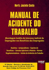 Capa do livro: Manual de Acidente do Trabalho - Abordagem Inédita do Interesse Judicial do Empregador nos Benefícios dos Empregados, Hertz Jacinto Costa