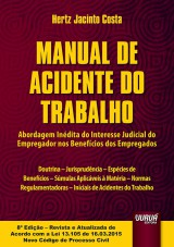 Capa do livro: Manual de Acidente do Trabalho - Abordagem Indita do Interesse Judicial do Empregador nos Benefcios dos Empregados - Doutrina, Jurisprudncia, Espcies de Benefcios, Smulas Aplicveis  Matria, Normas Regulamentadoras, Iniciais de Acidentes do Trabalho - 8 Edio  Revista e Atualizada, Hertz Jacinto Costa