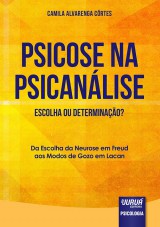 Capa do livro: Psicose na Psicanlise - Escolha ou Determinao?, Camila Alvarenga Crtes